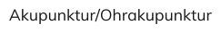 Akupunktur/Ohrakupunktur